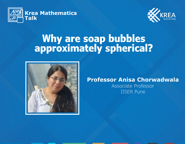 A talk on 'Why are soap bubbles approximately spherical?' by Professor Anisa Chorwadwala